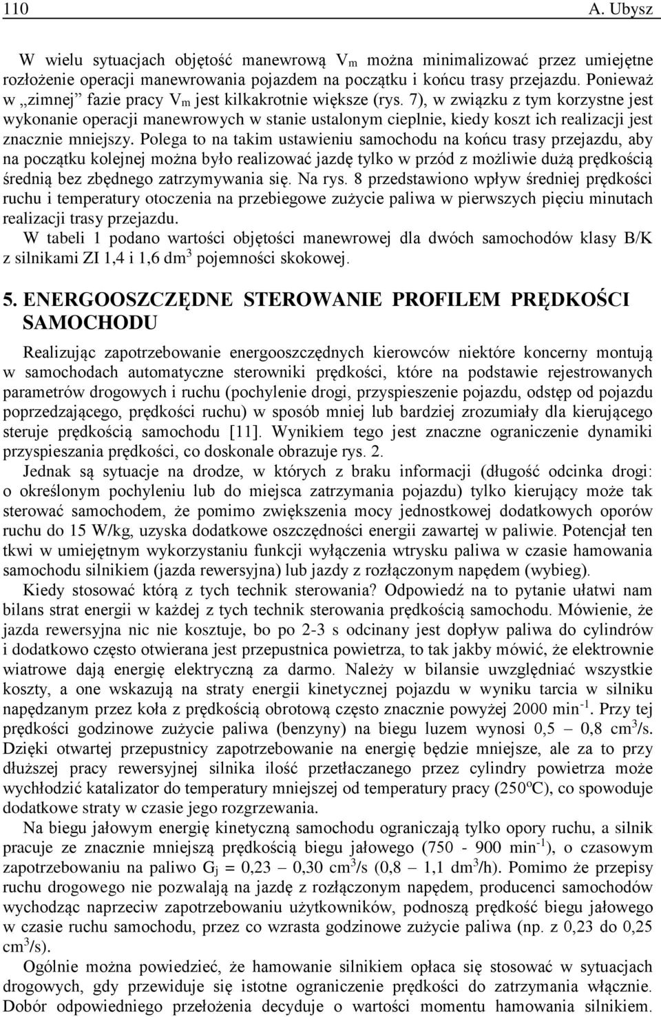 7), w związku z tym korzystne jest wykonanie operacji manewrowych w stanie ustalonym cieplnie, kiedy koszt ich realizacji jest znacznie mniejszy.