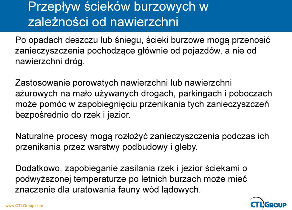 Zastosowanie porowatych nawierzchni lub nawierzchni ażurowych na mało używanych drogach, parkingach i poboczach może pomóc w zapobiegnięciu przenikania tych