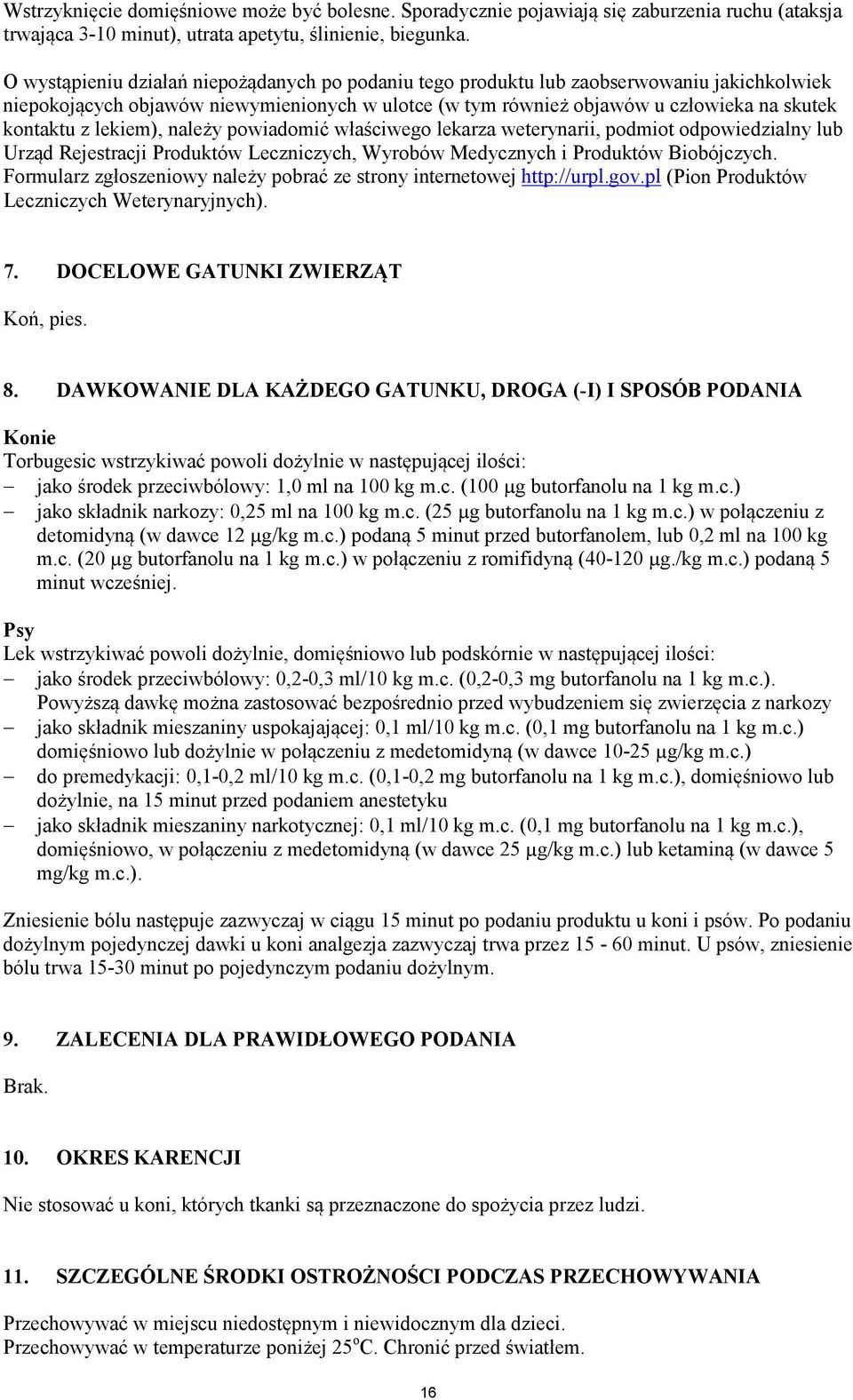 lekiem), należy powiadomić właściwego lekarza weterynarii, podmiot odpowiedzialny lub Urząd Rejestracji Produktów Leczniczych, Wyrobów Medycznych i Produktów Biobójczych.