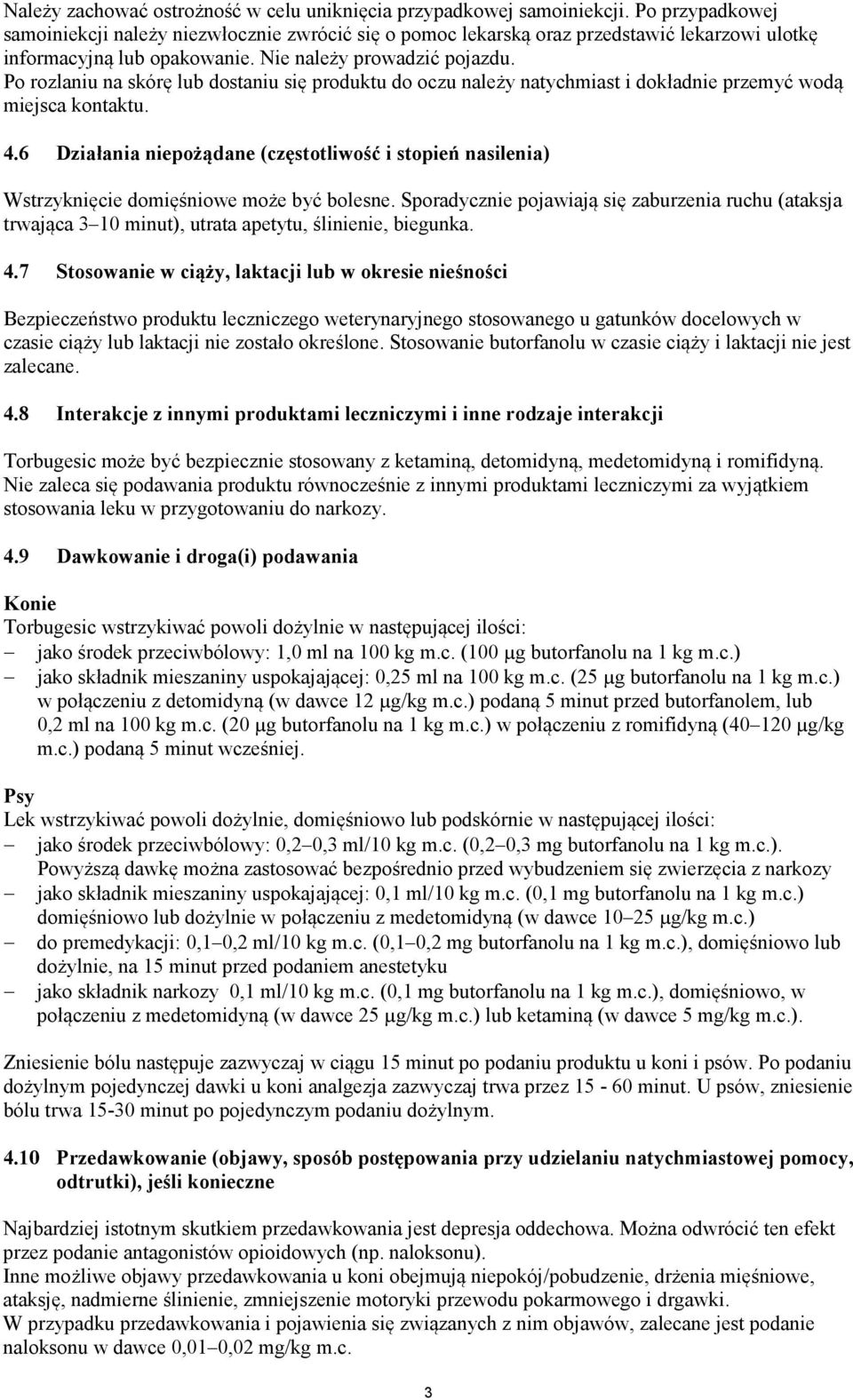 Po rozlaniu na skórę lub dostaniu się produktu do oczu należy natychmiast i dokładnie przemyć wodą miejsca kontaktu. 4.