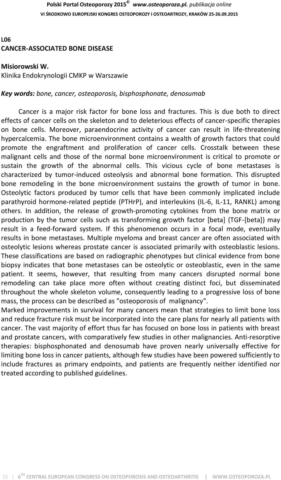 This is due both to direct effects of cancer cells on the skeleton and to deleterious effects of cancer-specific therapies on bone cells.