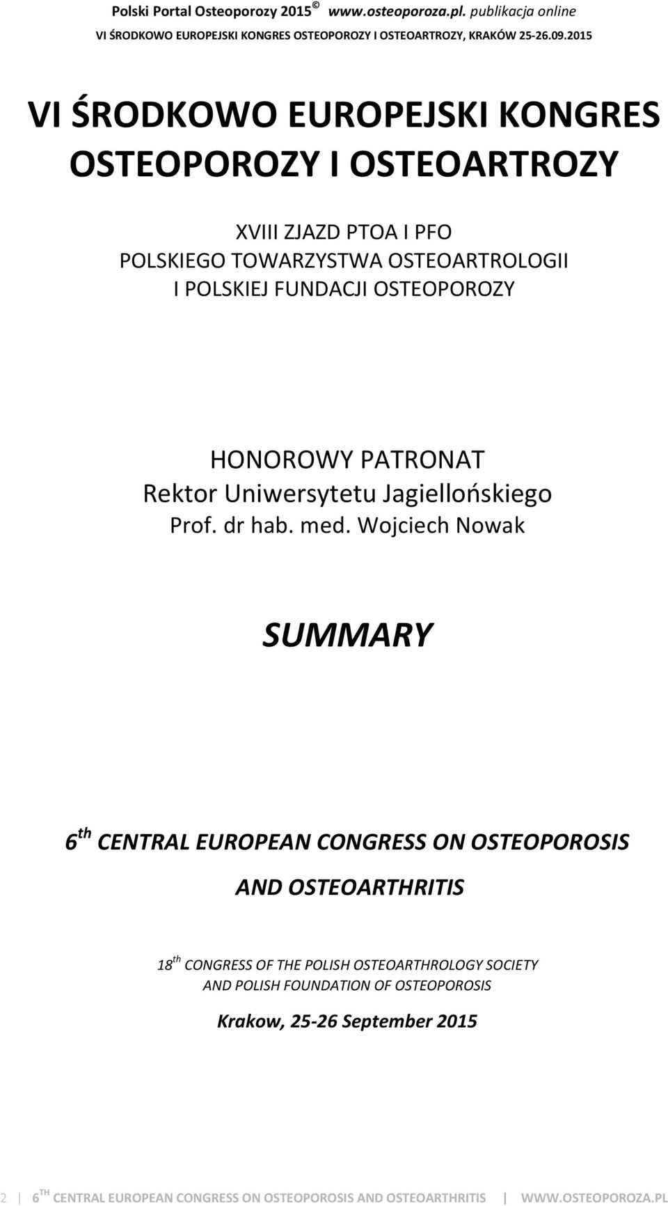 Wojciech Nowak SUMMARY 6 th CENTRAL EUROPEAN CONGRESS ON OSTEOPOROSIS AND OSTEOARTHRITIS 18 th CONGRESS OF THE POLISH