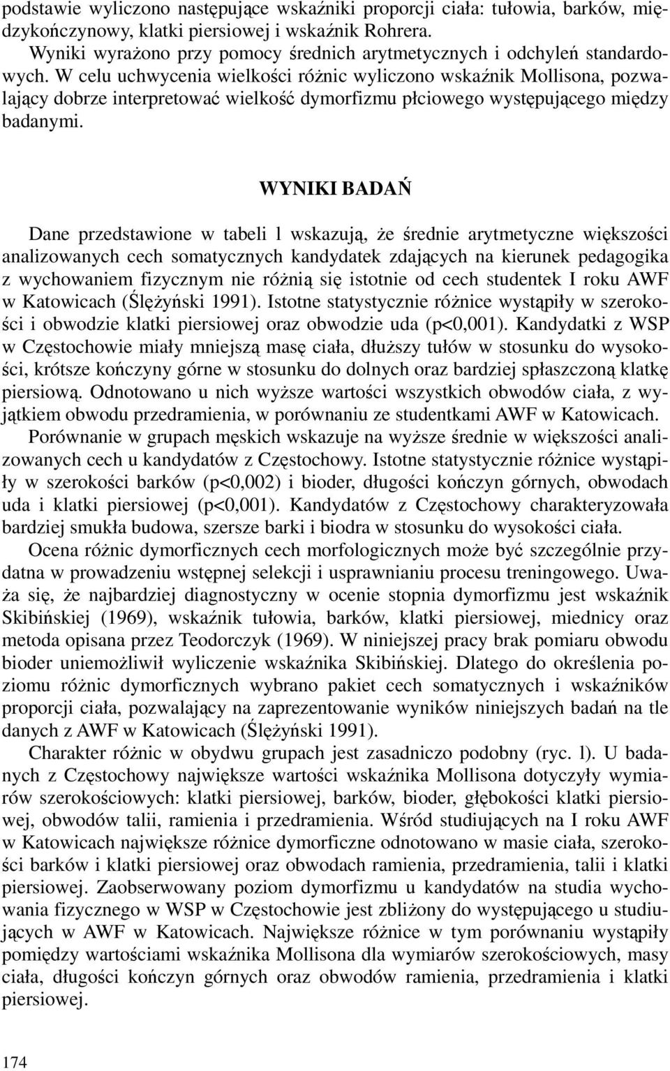 W celu uchwycenia wielkości różnic wyliczono wskaźnik Mollisona, pozwalający dobrze interpretować wielkość dymorfizmu płciowego występującego między badanymi.