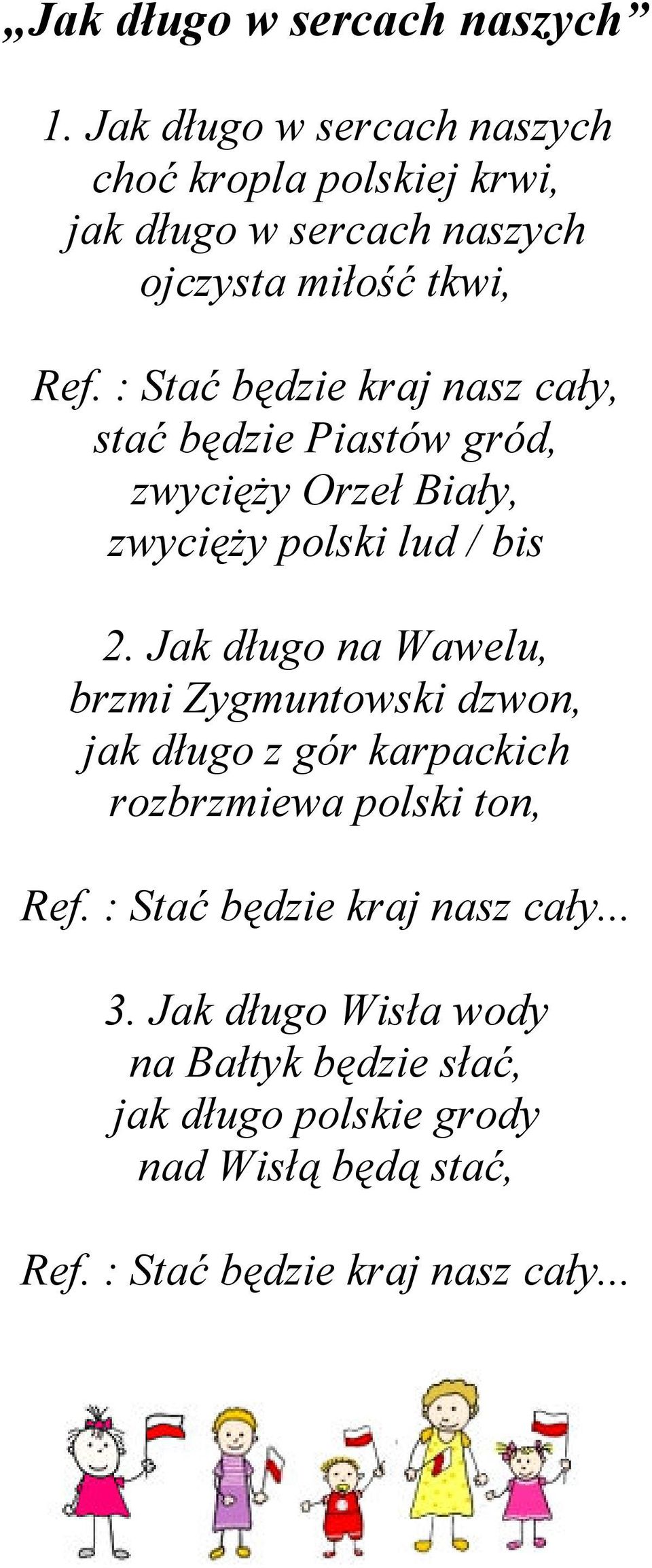 : Stać będzie kraj nasz cały, stać będzie Piastów gród, zwycięży Orzeł Biały, zwycięży polski lud / bis 2.