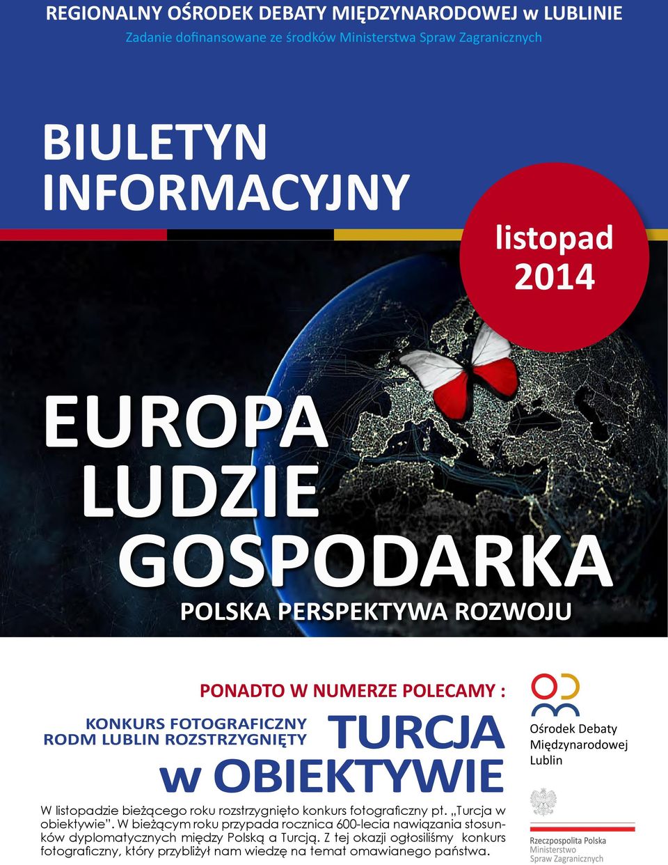 listopadzie bieżącego roku rozstrzygnięto konkurs fotograficzny pt. Turcja w obiektywie.