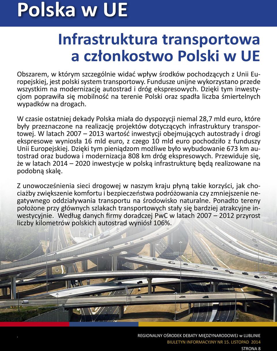 Dzięki tym inwestycjom poprawiła się mobilność na terenie Polski oraz spadła liczba śmiertelnych wypadków na drogach.