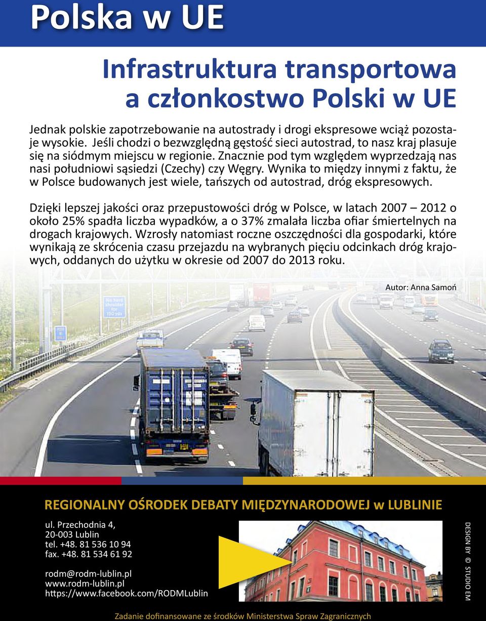 Wynika to między innymi z faktu, że w Polsce budowanych jest wiele, tańszych od autostrad, dróg ekspresowych.