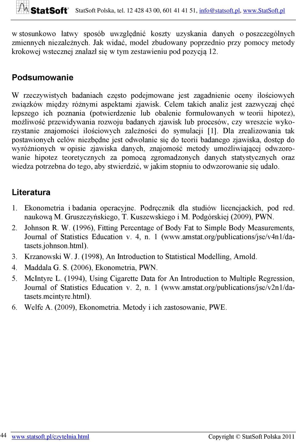 Podsumowane W rzeczywstych badanach często podejmowane jest zagadnene oceny loścowych zwązków mędzy różnym aspektam zjawsk.