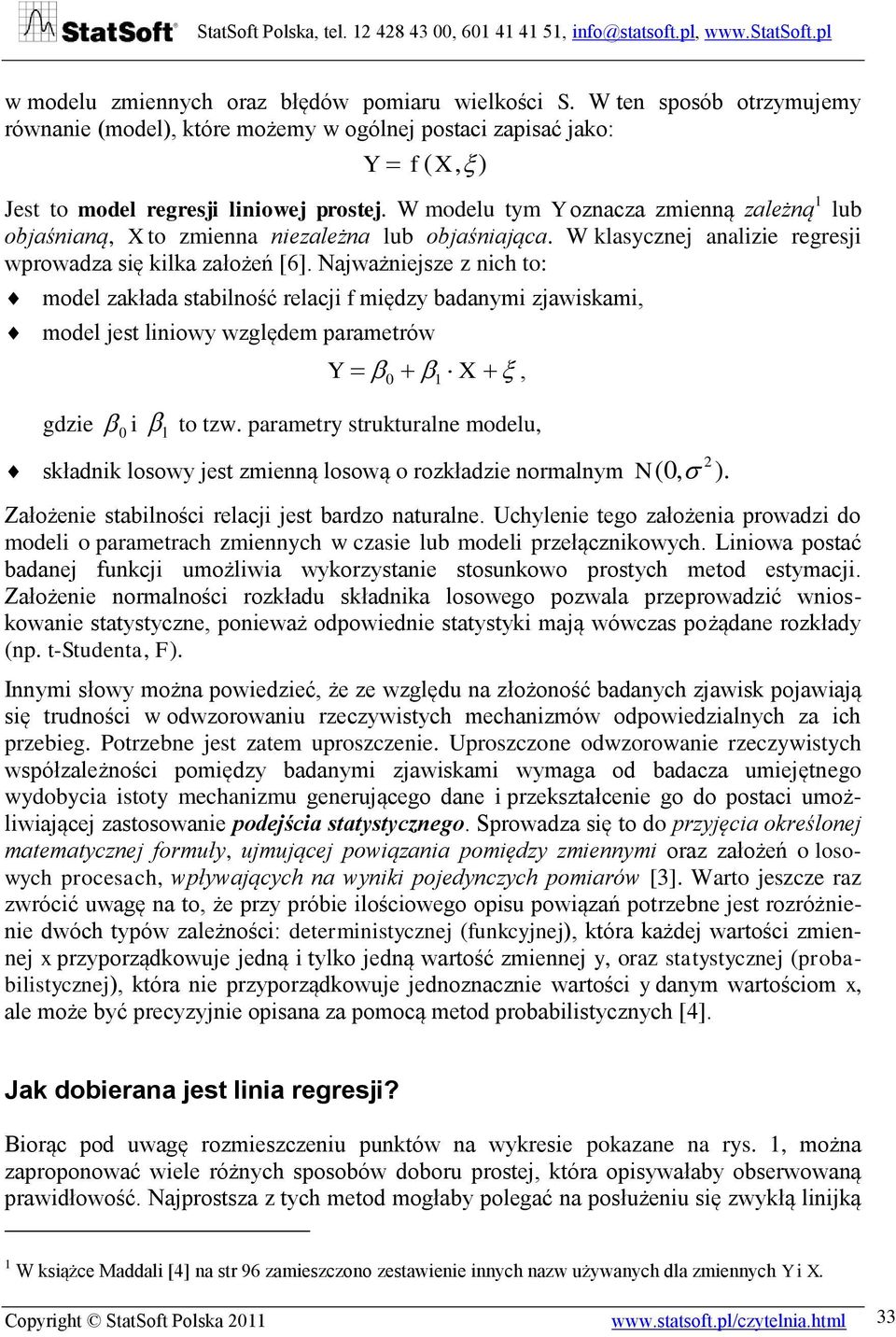 Najważnejsze z nch to: model zakłada stablność relacj f mędzy badanym zjawskam, model jest lnowy względem parametrów Y 0 1 X, gdze 0 1 to tzw.