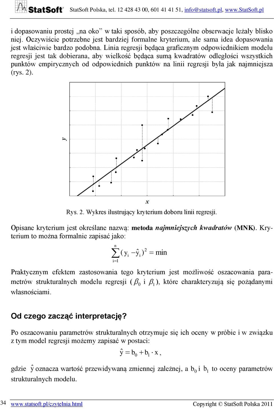najmnejsza (rys. 2). Rys. 2. Wykres lustrujący kryterum doboru ln regresj. Opsane kryterum jest określane nazwą: metoda najmnejszych kwadratów (MNK).