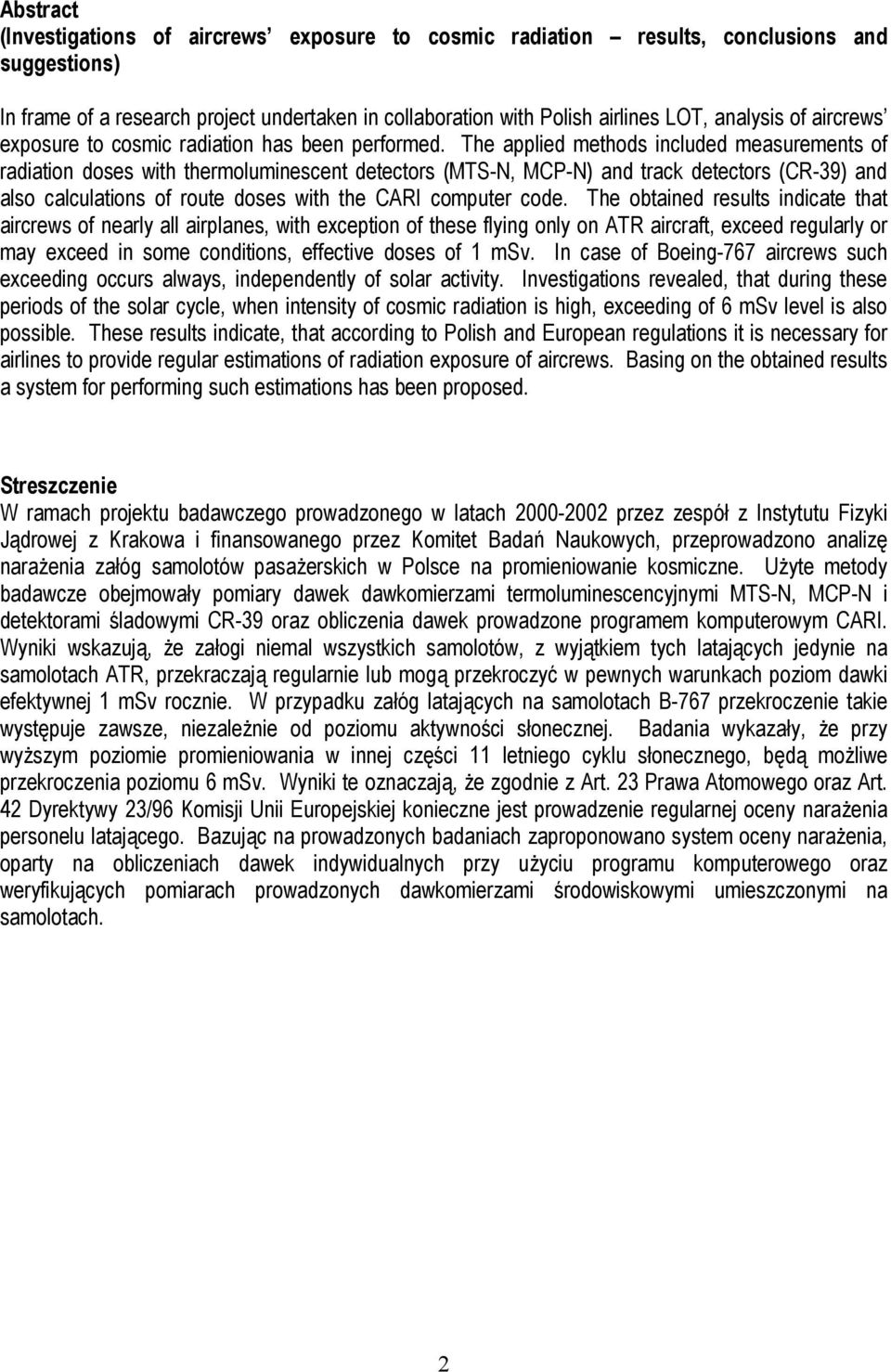 The applied methods included measurements of radiation doses with thermoluminescent detectors (MTS-N, MCP-N) and track detectors (CR-39) and also calculations of route doses with the CARI computer