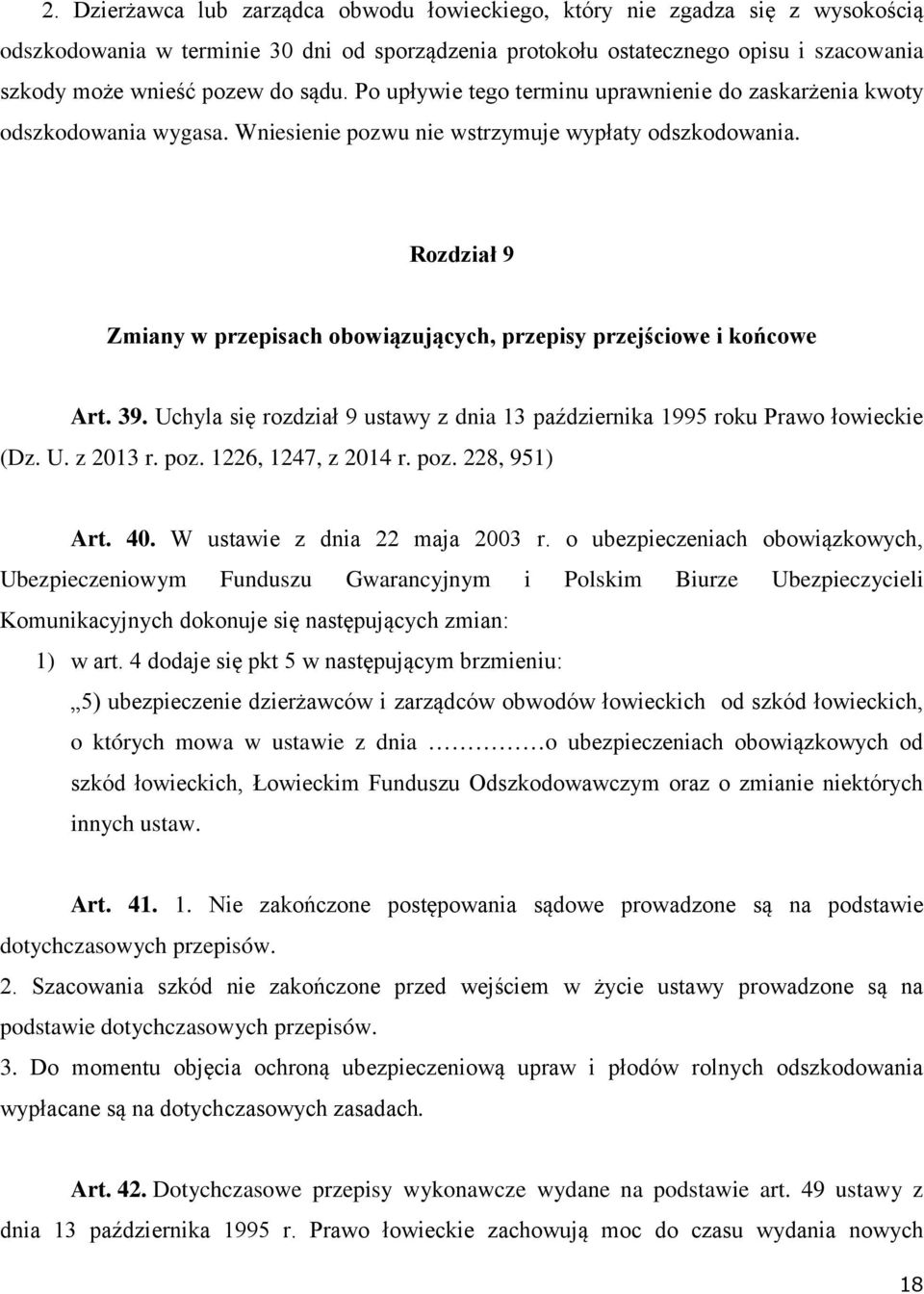 Rozdział 9 Zmiany w przepisach obowiązujących, przepisy przejściowe i końcowe Art. 39. Uchyla się rozdział 9 ustawy z dnia 13 października 1995 roku Prawo łowieckie (Dz. U. z 2013 r. poz.