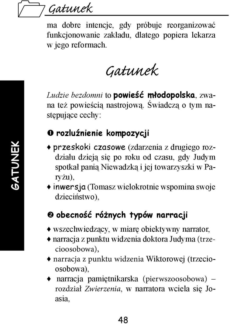 Świadczą o tym następujące cechy: GATUNEK rozluźnienie kompozycji przeskoki czasowe (zdarzenia z drugiego rozdziału dzieją się po roku od czasu, gdy Judym spotkał panią Niewadzką i jej