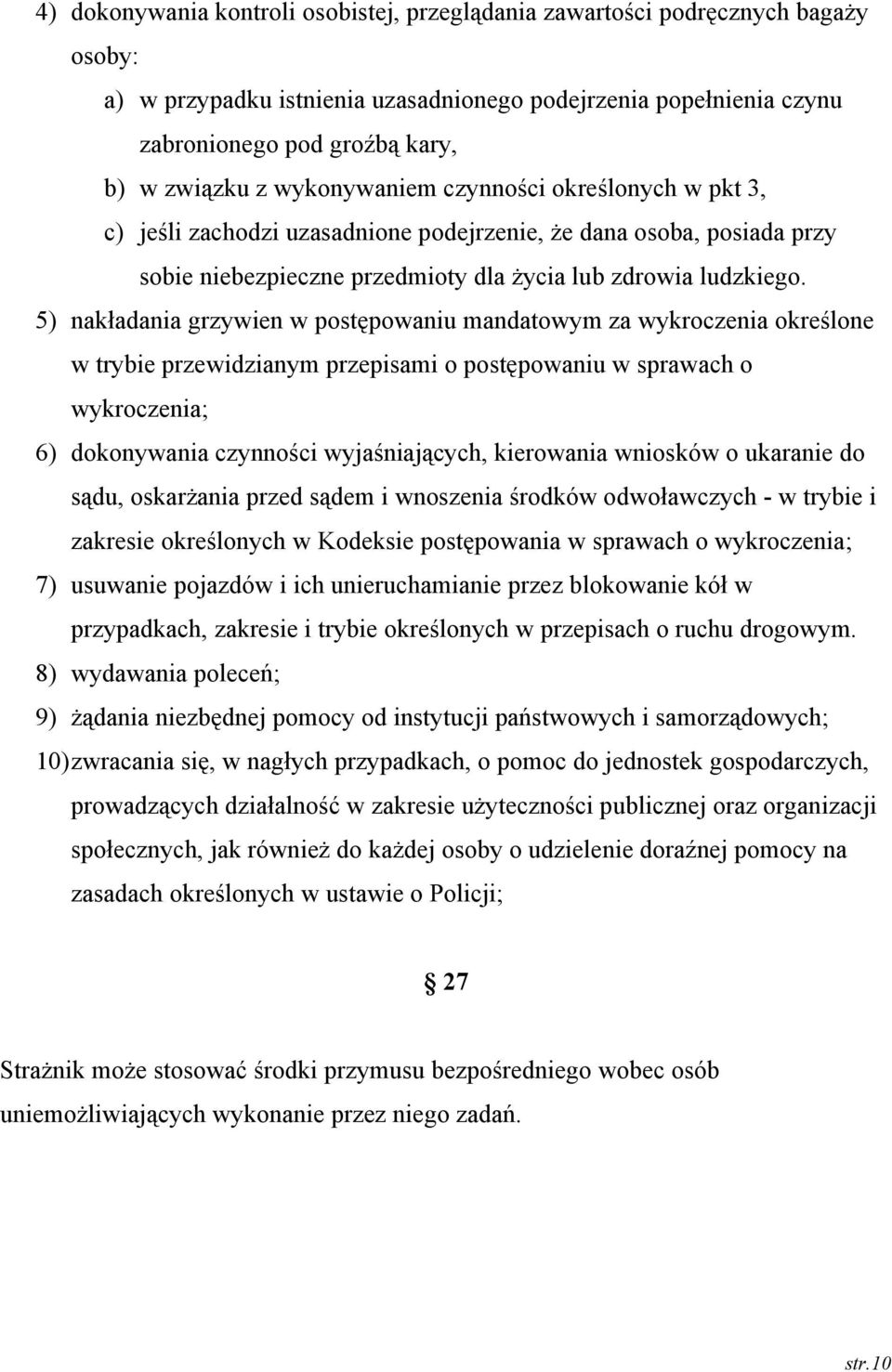 5) nakładania grzywien w postępowaniu mandatowym za wykroczenia określone w trybie przewidzianym przepisami o postępowaniu w sprawach o wykroczenia; 6) dokonywania czynności wyjaśniających,