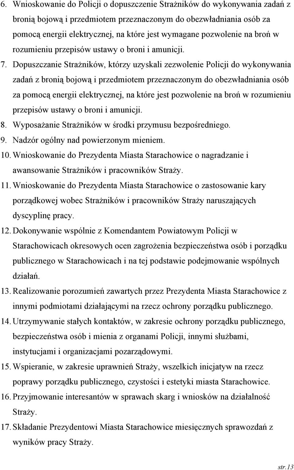 Dopuszczanie Strażników, którzy uzyskali zezwolenie Policji do wykonywania zadań z bronią bojową i przedmiotem przeznaczonym do obezwładniania osób za pomocą energii elektrycznej, na które jest