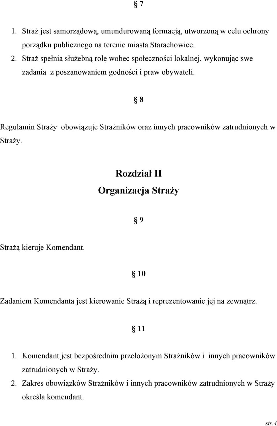 8 Regulamin Straży obowiązuje Strażników oraz innych pracowników zatrudnionych w Straży. Rozdział II Organizacja Straży 9 Strażą kieruje Komendant.