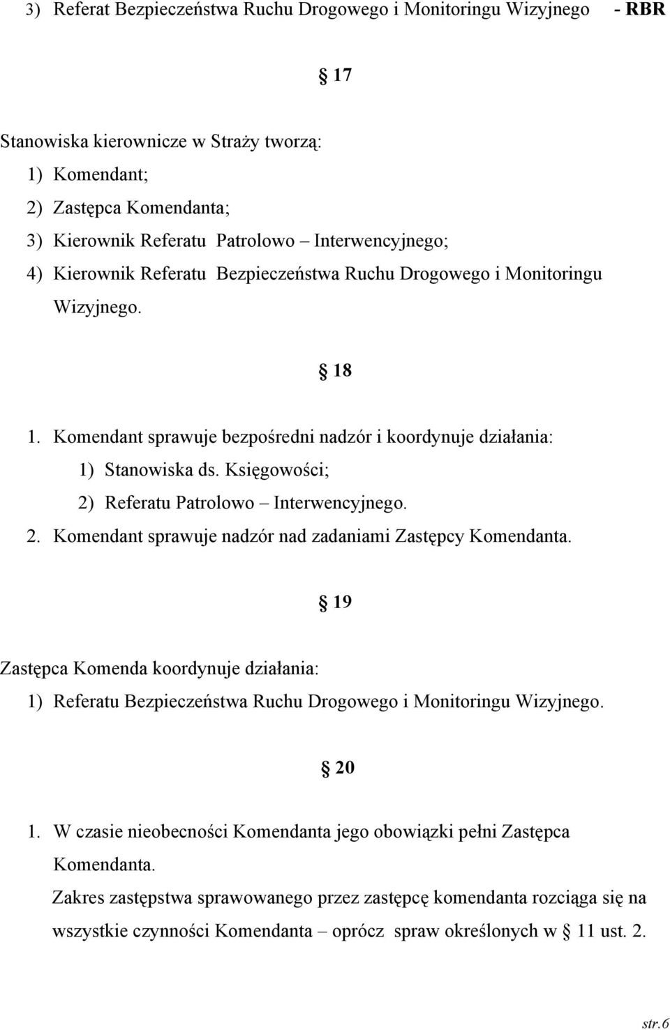 Księgowości; 2) Referatu Patrolowo Interwencyjnego. 2. Komendant sprawuje nadzór nad zadaniami Zastępcy Komendanta.