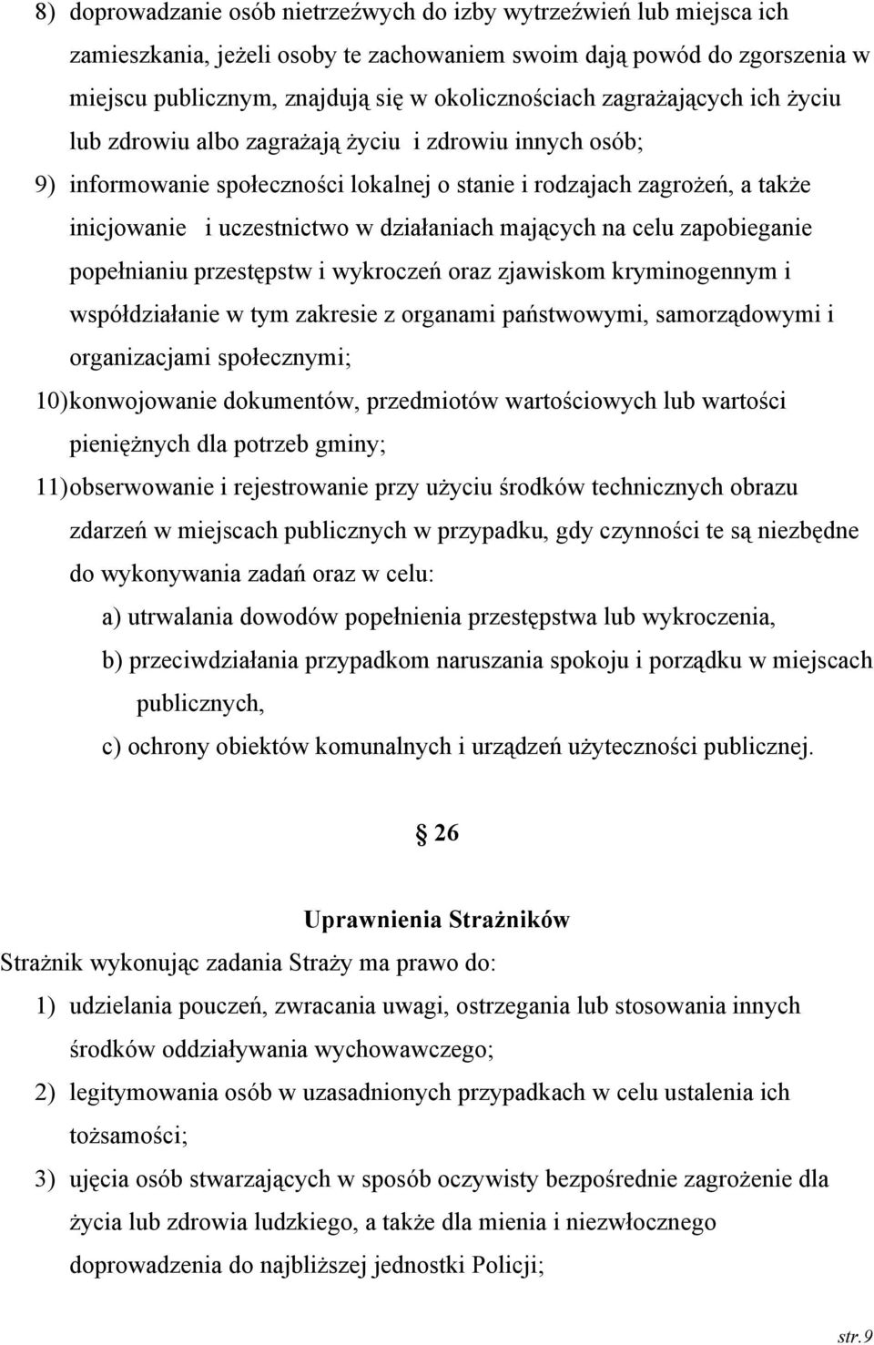 mających na celu zapobieganie popełnianiu przestępstw i wykroczeń oraz zjawiskom kryminogennym i współdziałanie w tym zakresie z organami państwowymi, samorządowymi i organizacjami społecznymi;