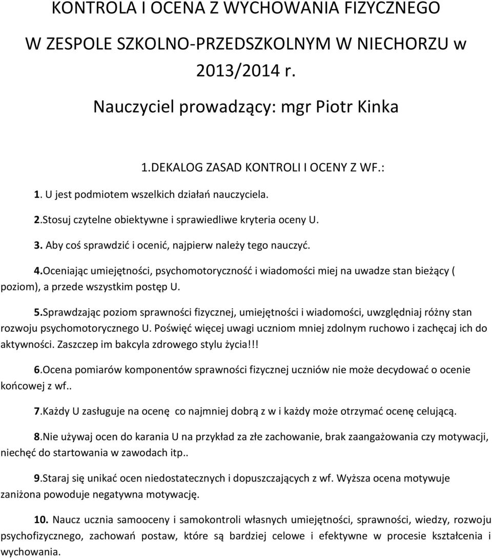 Oceniając umiejętności, psychomotoryczność i wiadomości miej na uwadze stan bieżący ( poziom), a przede wszystkim postęp U. 5.