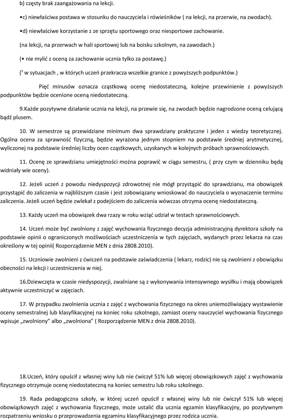 ) ( nie mylić z oceną za zachowanie ucznia tylko za postawę.) (¹ w sytuacjach, w których uczeń przekracza wszelkie granice z powyższych podpunktów.