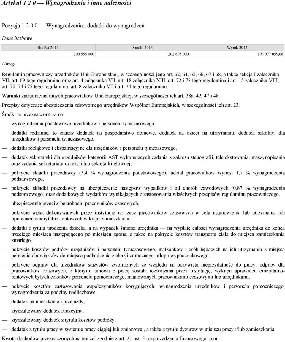15 załącznika VIII, art. 70, 74 i 75 tego regulaminu, art. 8 załącznika VII i art. 34 tego regulaminu. Warunki zatrudnienia innych pracowników Unii Europejskiej, w szczególności ich art.