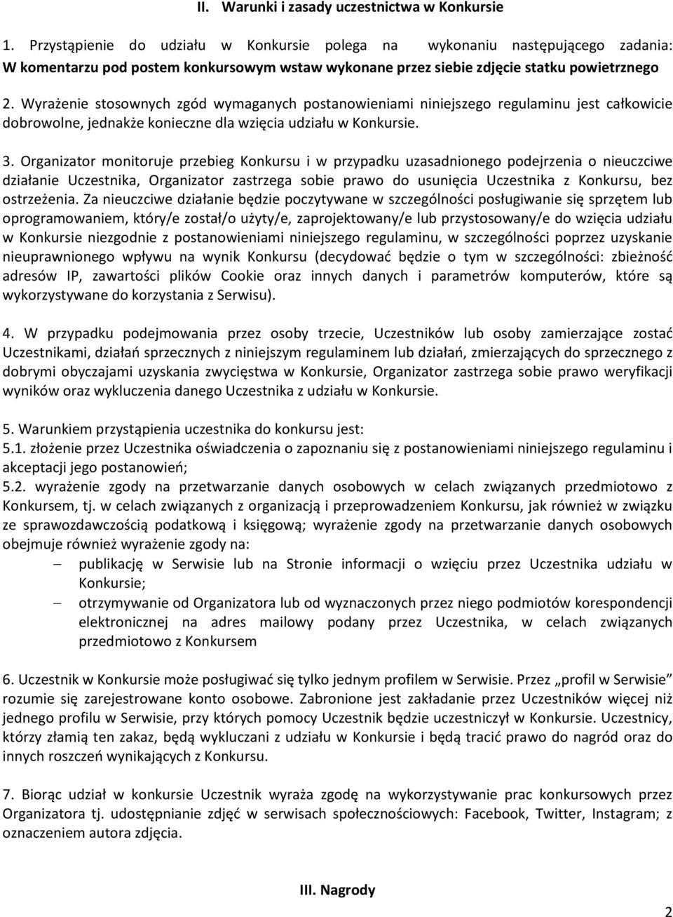 Wyrażenie stosownych zgód wymaganych postanowieniami niniejszego regulaminu jest całkowicie dobrowolne, jednakże konieczne dla wzięcia udziału w Konkursie. 3.