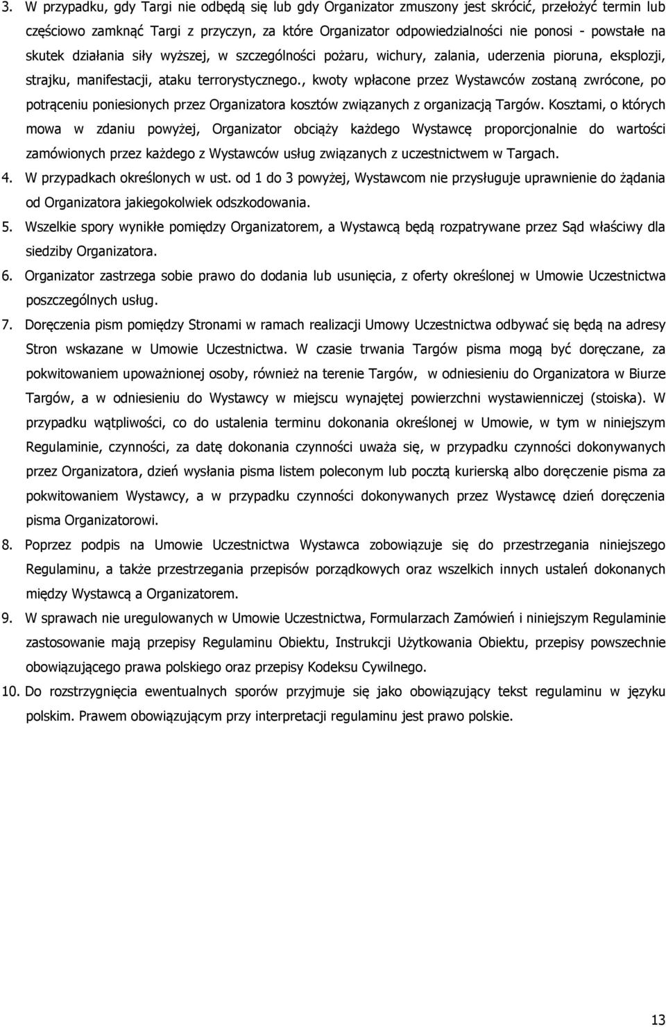 , kwoty wpłacone przez Wystawców zostaną zwrócone, po potrąceniu poniesionych przez Organizatora kosztów związanych z organizacją Targów.
