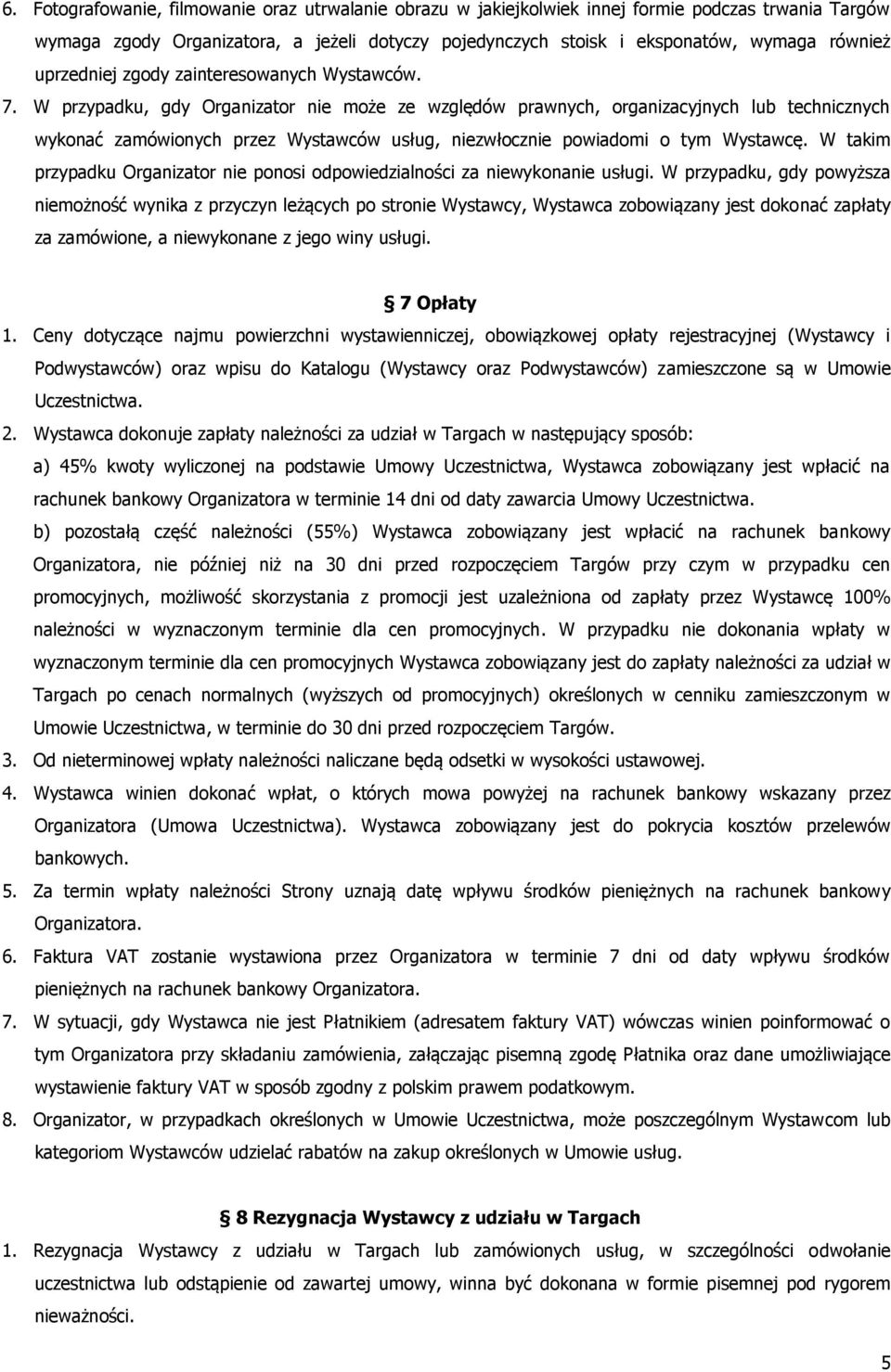 W przypadku, gdy Organizator nie może ze względów prawnych, organizacyjnych lub technicznych wykonać zamówionych przez Wystawców usług, niezwłocznie powiadomi o tym Wystawcę.