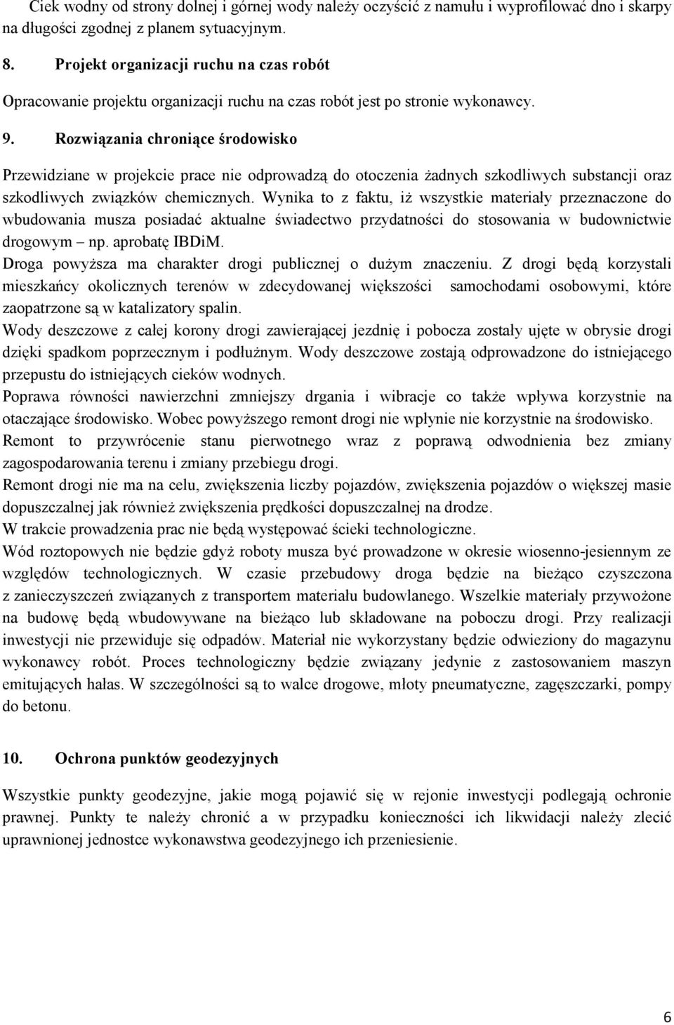 Rozwiązania chroniące środowisko Przewidziane w projekcie prace nie odprowadzą do otoczenia żadnych szkodliwych substancji oraz szkodliwych związków chemicznych.