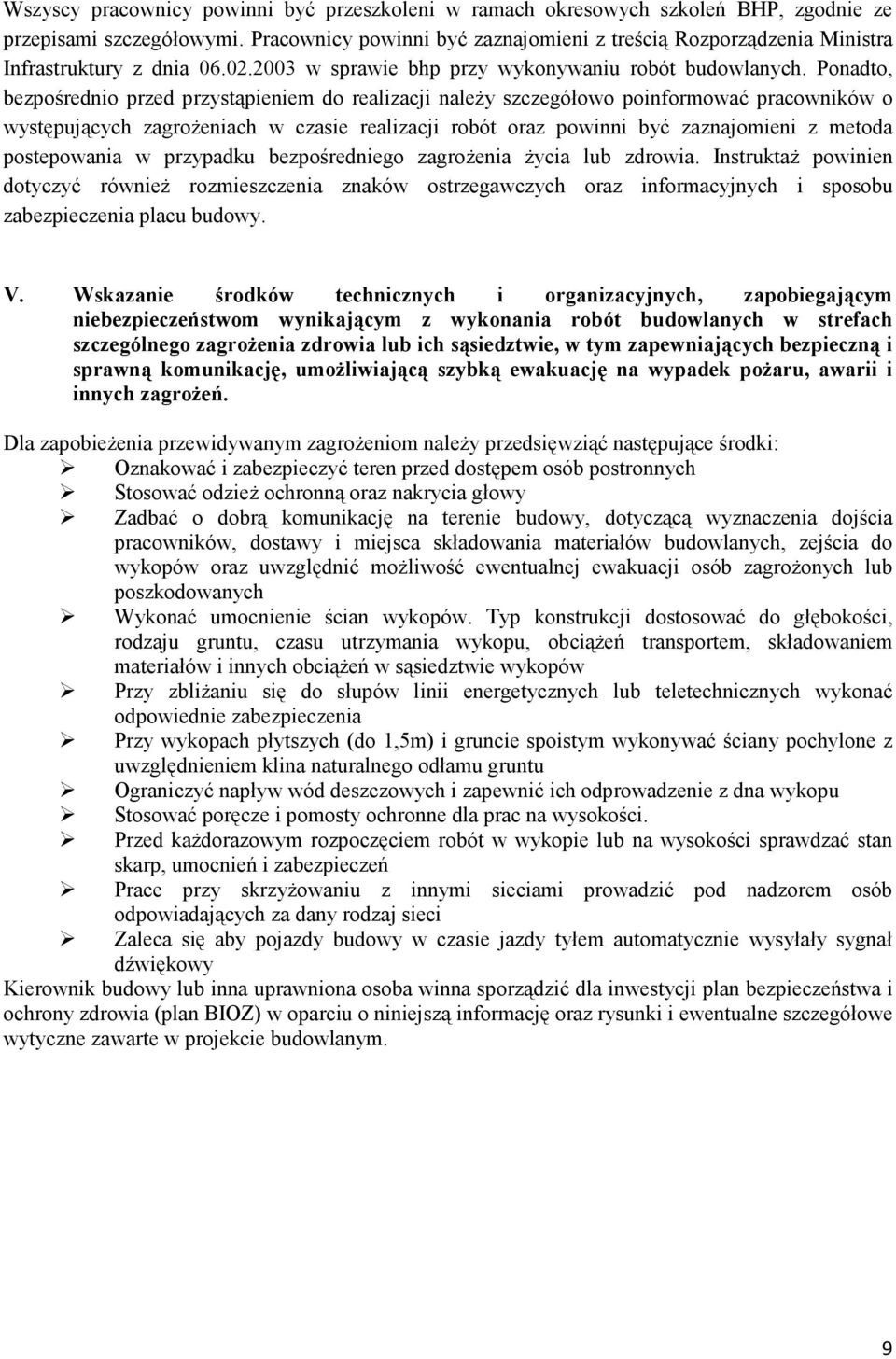 Ponadto, bezpośrednio przed przystąpieniem do realizacji należy szczegółowo poinformować pracowników o występujących zagrożeniach w czasie realizacji robót oraz powinni być zaznajomieni z metoda