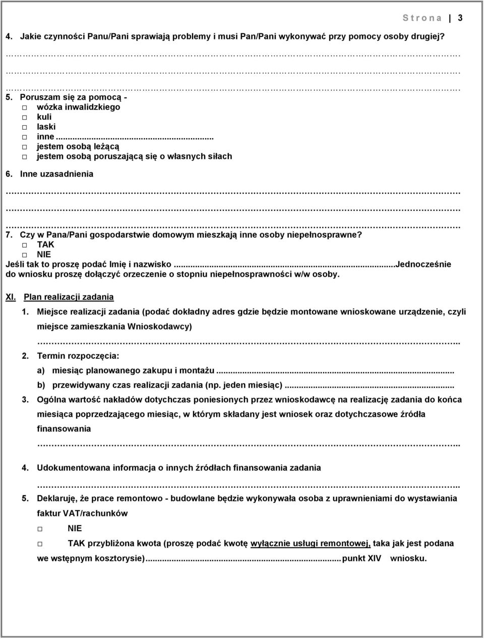 TAK NIE Jeśli tak to proszę podać Imię i nazwisko...jednocześnie do wniosku proszę dołączyć orzeczenie o stopniu niepełnosprawności w/w osoby. XI. Plan realizacji zadania 1.