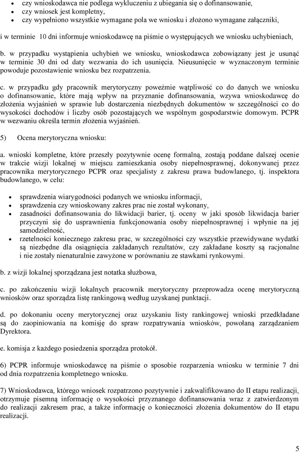 w przypadku wystąpienia uchybień we wniosku, wnioskodawca zobowiązany jest je usunąć w terminie 30 dni od daty wezwania do ich usunięcia.