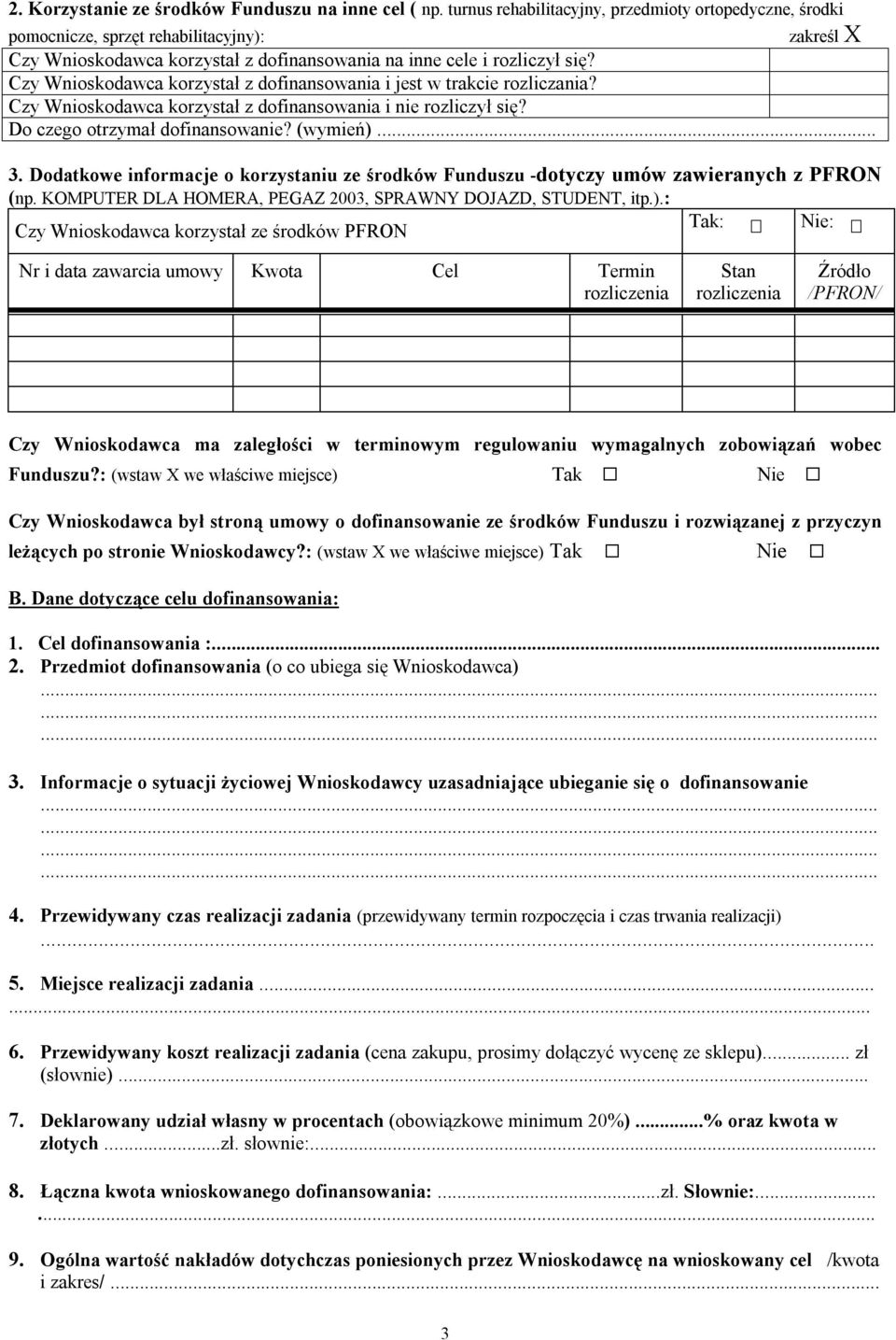 Czy Wnioskodawca korzystał z dofinansowania i jest w trakcie rozliczania? Czy Wnioskodawca korzystał z dofinansowania i nie rozliczył się? Do czego otrzymał dofinansowanie? (wymień)... 3.