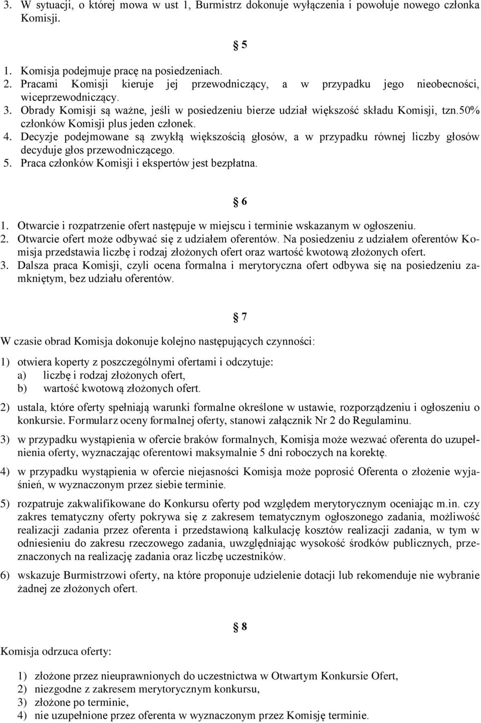 50% członków Komisji plus jeden członek. 4. Decyzje podejmowane są zwykłą większością głosów, a w przypadku równej liczby głosów decyduje głos przewodniczącego. 5.