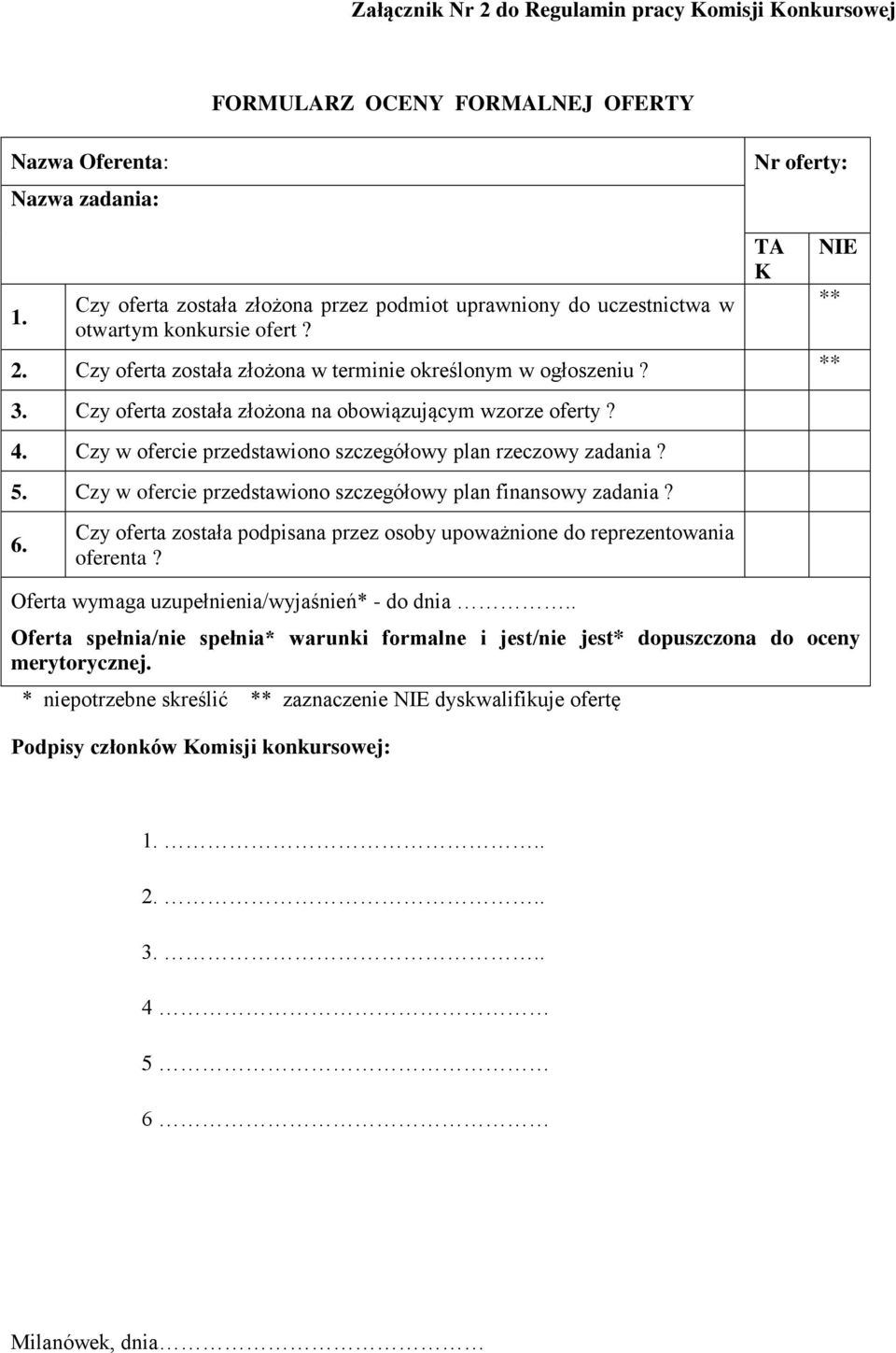 Czy oferta została złożona na obowiązującym wzorze oferty? 4. Czy w ofercie przedstawiono szczegółowy plan rzeczowy zadania? 5. Czy w ofercie przedstawiono szczegółowy plan finansowy zadania?