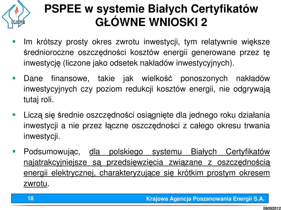 Dane finansowe, takie jak wielkość ponoszonych nakładów inwestycyjnych czy poziom redukcji kosztów energii, nie odgrywają tutaj roli.