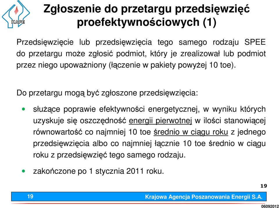 Do przetargu mogą być zgłoszone przedsięwzięcia: słuŝące poprawie efektywności energetycznej, w wyniku których uzyskuje się oszczędność energii pierwotnej w