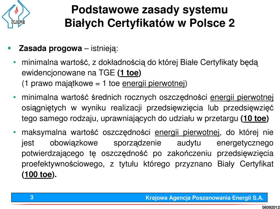 lub przedsięwzięć tego samego rodzaju, uprawniających do udziału w przetargu (10 toe) maksymalna wartość oszczędności energii pierwotnej, do której nie jest obowiązkowe