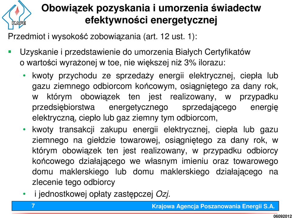 odbiorcom końcowym, osiągniętego za dany rok, w którym obowiązek ten jest realizowany, w przypadku przedsiębiorstwa energetycznego sprzedającego energię elektryczną, ciepło lub gaz ziemny tym