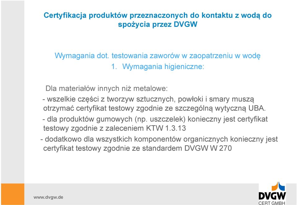 muszą otrzymać certyfikat testowy zgodnie ze szczególną wytyczną UBA. - dla produktów gumowych (np.