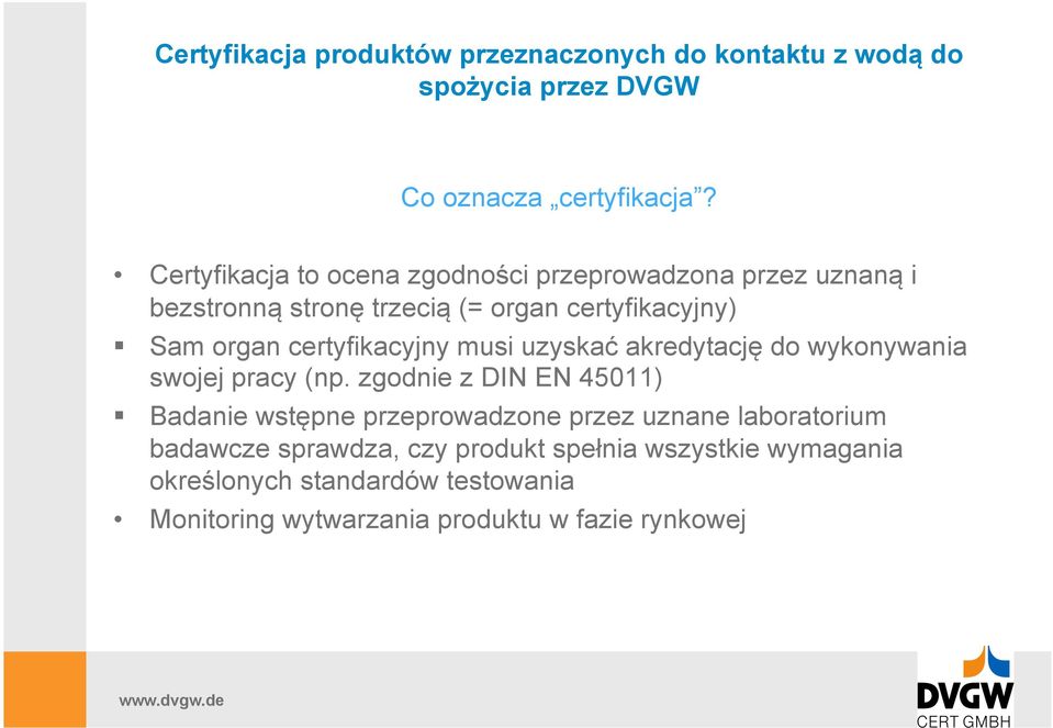 certyfikacyjny) Sam organ certyfikacyjny musi uzyskać akredytację do wykonywania swojej pracy (np.