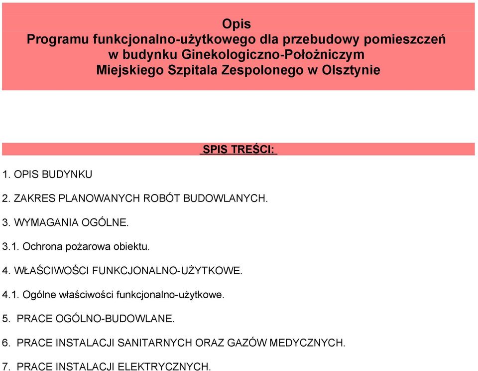 WYMAGANIA OGÓLNE. 3.1. Ochrona pożarowa obiektu. 4. WŁAŚCIWOŚCI FUNKCJONALNO-UŻYTKOWE. 4.1. Ogólne właściwości funkcjonalno-użytkowe.