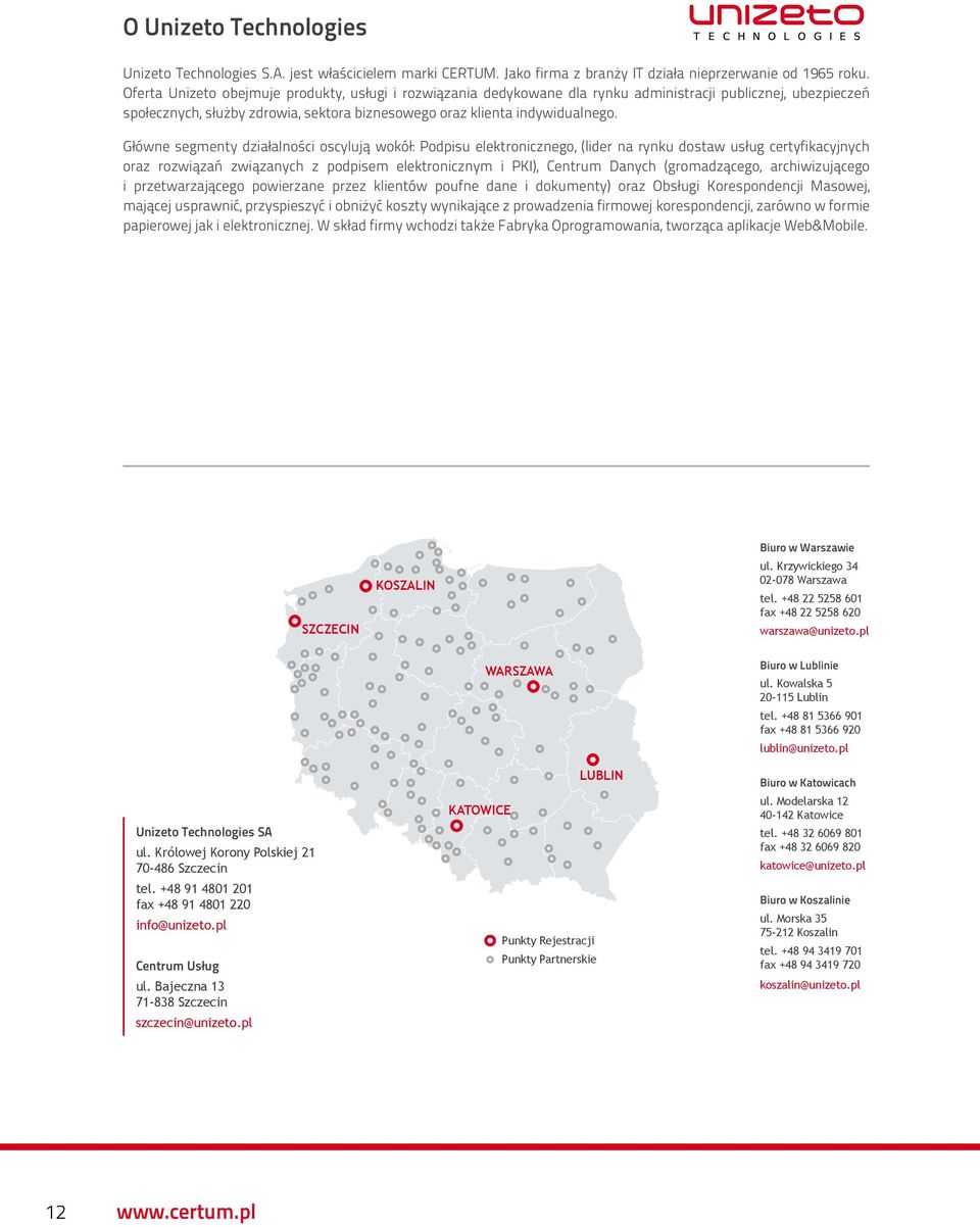 Główne segmenty działalności oscylują wokół: Podpisu elektronicznego, (lider na rynku dostaw usług certyfikacyjnych oraz rozwiązań związanych z podpisem elektronicznym i PKI), Centrum Danych