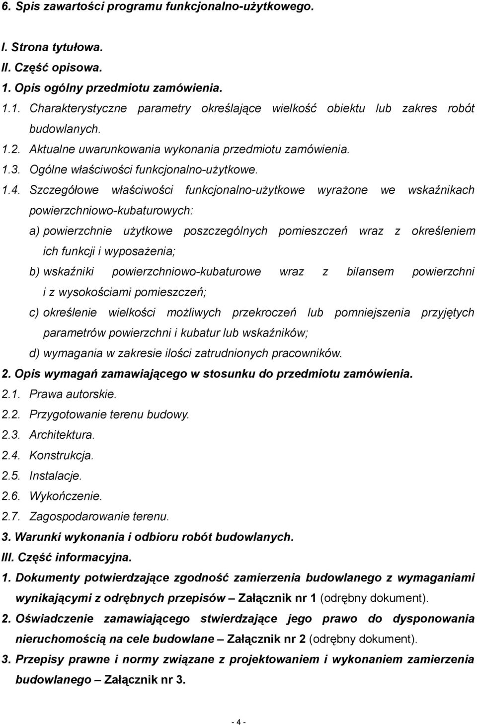 Szczegółowe właściwości funkcjonalno-użytkowe wyrażone we wskaźnikach powierzchniowo-kubaturowych: a) powierzchnie użytkowe poszczególnych pomieszczeń wraz z określeniem ich funkcji i wyposażenia; b)