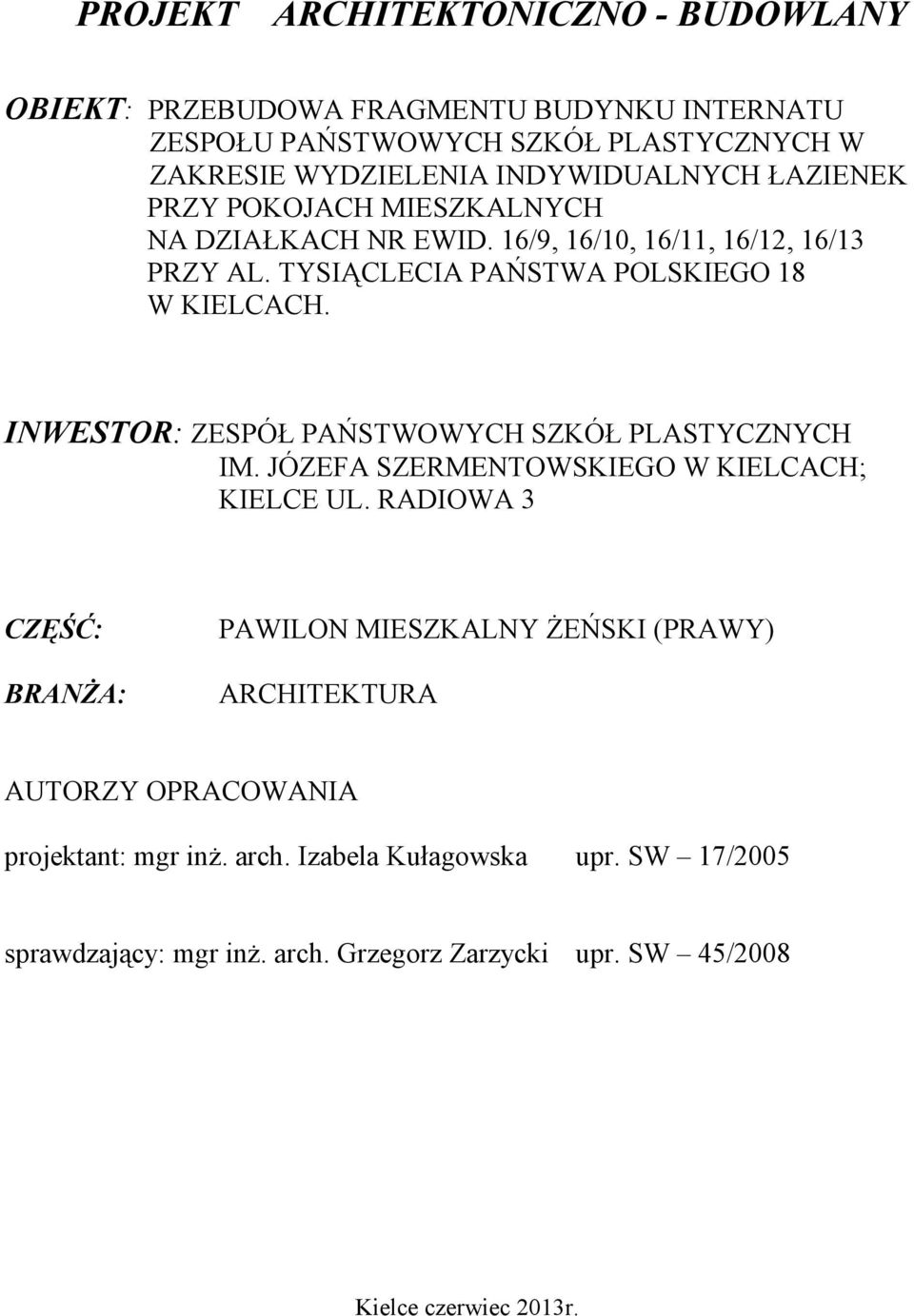 INWESTOR: ZESPÓŁ PAŃSTWOWYCH SZKÓŁ PLASTYCZNYCH IM. JÓZEFA SZERMENTOWSKIEGO W KIELCACH; KIELCE UL.