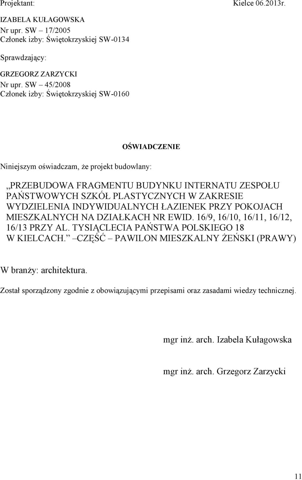 PLASTYCZNYCH W ZAKRESIE WYDZIELENIA INDYWIDUALNYCH ŁAZIENEK PRZY POKOJACH MIESZKALNYCH NA DZIAŁKACH NR EWID. 16/9, 16/10, 16/11, 16/12, 16/13 PRZY AL.