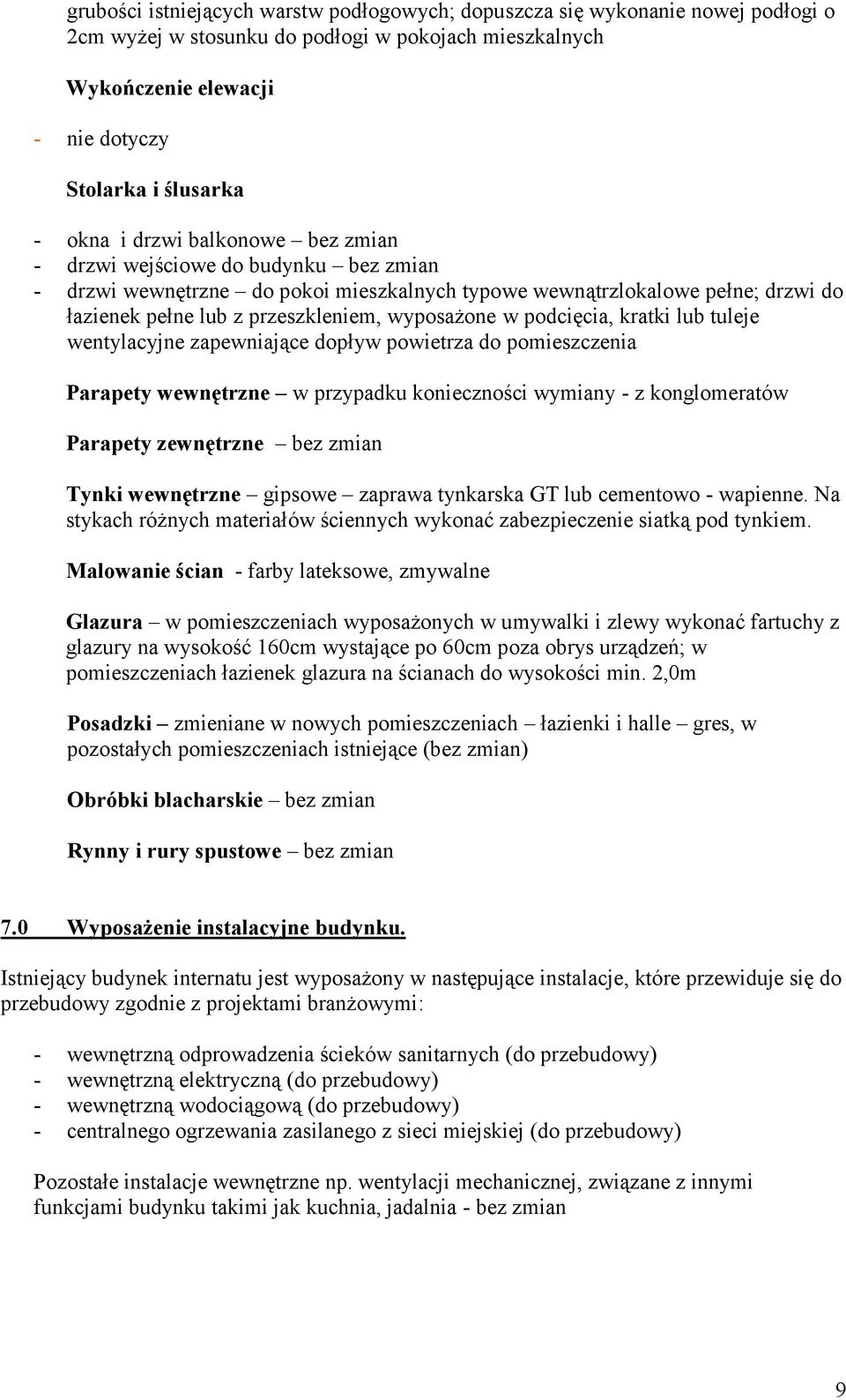 podcięcia, kratki lub tuleje wentylacyjne zapewniające dopływ powietrza do pomieszczenia Parapety wewnętrzne w przypadku konieczności wymiany - z konglomeratów Parapety zewnętrzne bez zmian Tynki