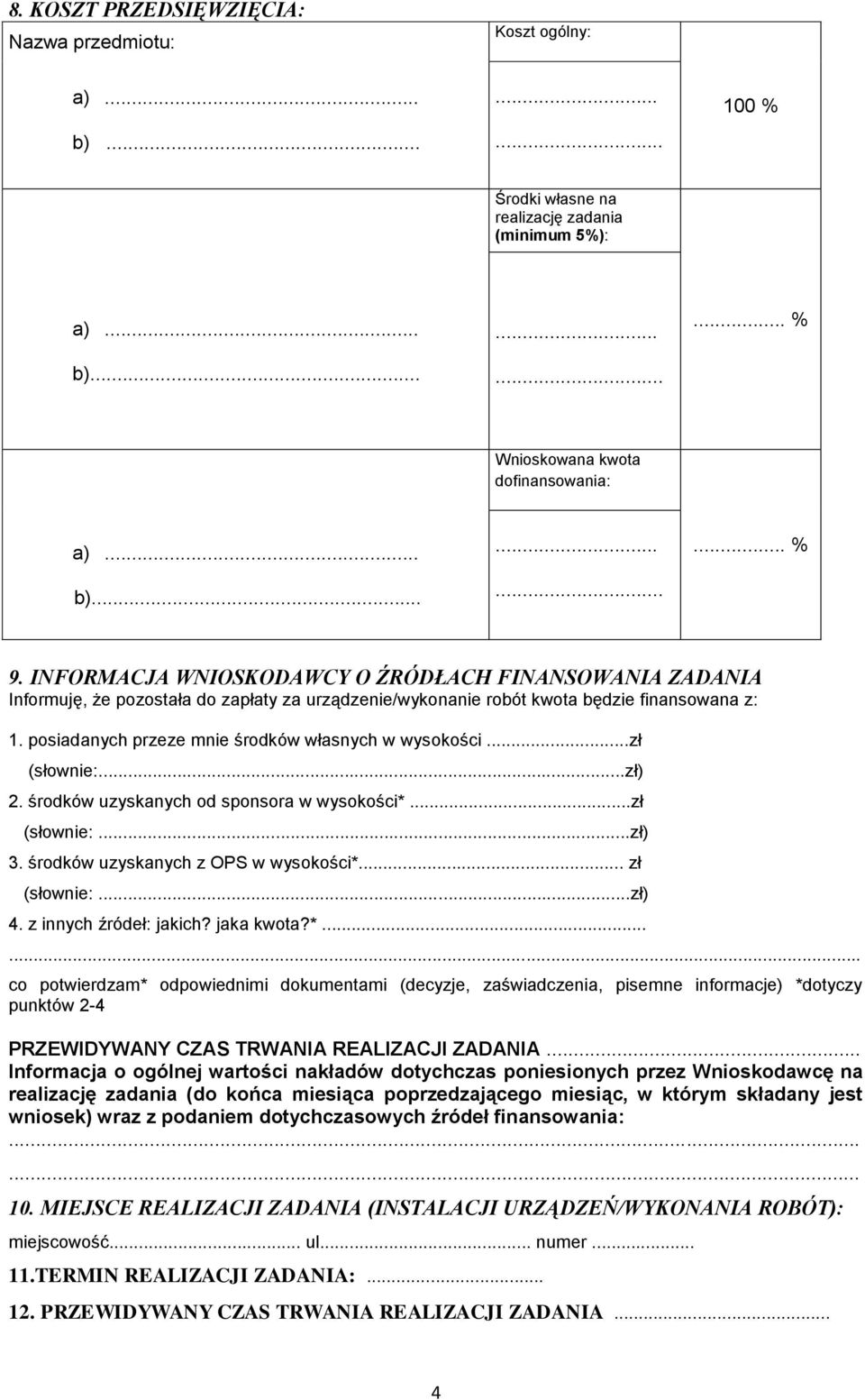 posiadanych przeze mnie środków własnych w wysokości...zł (słownie:...zł) 2. środków uzyskanych od sponsora w wysokości*...zł (słownie:...zł) 3. środków uzyskanych z OPS w wysokości*... zł (słownie:.