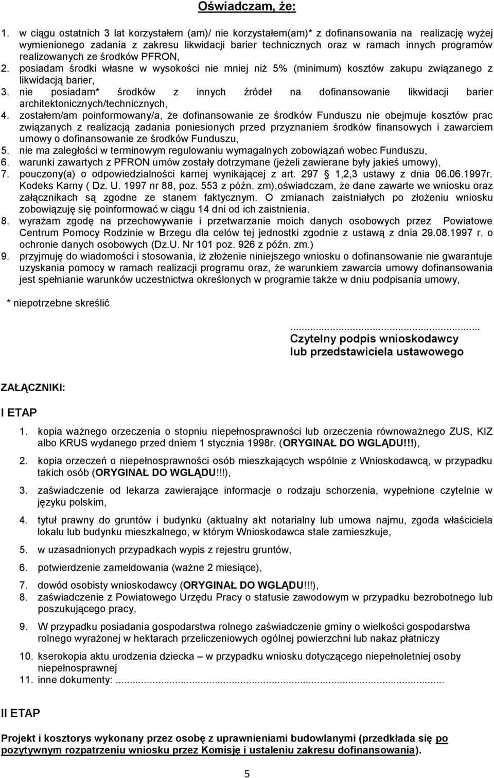 realizowanych ze środków PFRON, 2. posiadam środki własne w wysokości nie mniej niż 5% (minimum) kosztów zakupu związanego z likwidacją barier, 3.