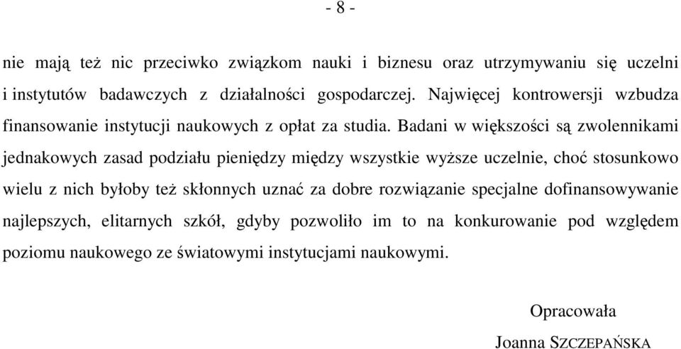 Badani w większości są zwolennikami jednakowych zasad podziału pieniędzy między wszystkie wyższe uczelnie, choć stosunkowo wielu z nich byłoby też